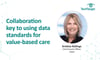 Collaboration key to using data standards for value-based care